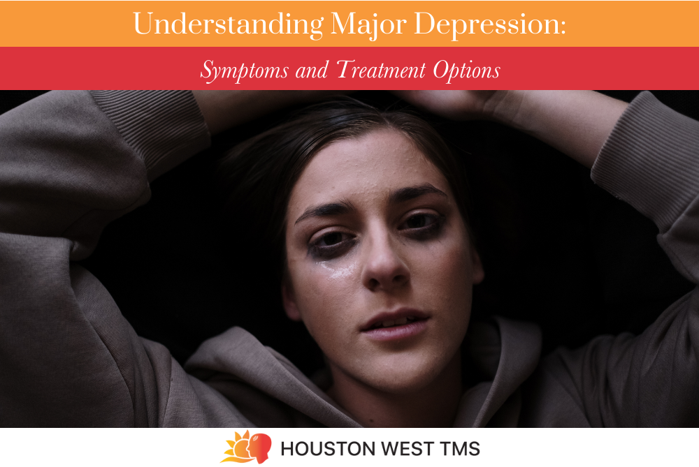 Understanding Major Depression: Symptoms and Treatment Options