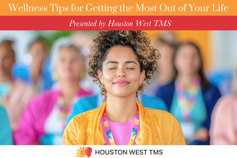 Wellness Tips for Getting the Most Out of Your Life